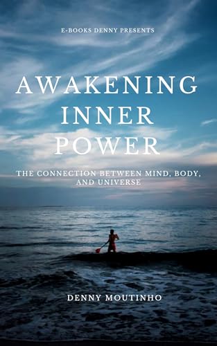 Awakening Inner Power: The Connection Between Mind, Body, and Universe (English Edition)