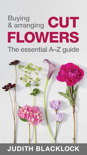 Buying & Arranging Cut Flowers - The Essential A-Z Guide