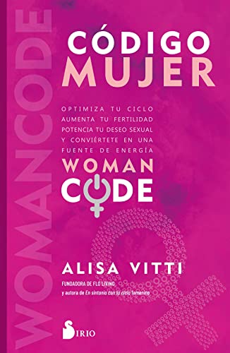 Código Mujer: Womancode: Optimiza tu ciclo, aumenta tu fertilidad, potencia tu deseo sexual y conviértete en una fuente de energía (SIN COLECCION)