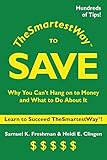 The Smartest Way to Save: Why You Can't Hang on to Money and What to Do About It