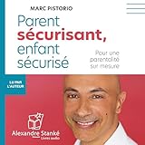 Parent sécurisant, enfant sécurisé: Pour une parentalité sur mesure
