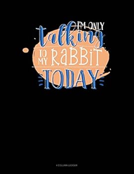 Paperback I'm Only Talking to My Rabbit Today: 4 Column Ledger Book