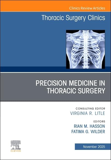 Precision Medicine in Thoracic Surgery, An Issue of Thoracic Surgery Clinics (Volume 35-4) (The Clinics: Internal Medicine, Volume 35-4)