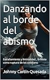 Danzando al borde del abismo: Extrañamiento y liminalidad , la fiesta como ruptura de los cotidiano (Discusiones transdisciplinarias de las ciencias cognitivas) (Spanish Edition)