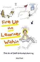 Fire Up the Learner Within: The Art of Self-Directed Learning 1908102020 Book Cover