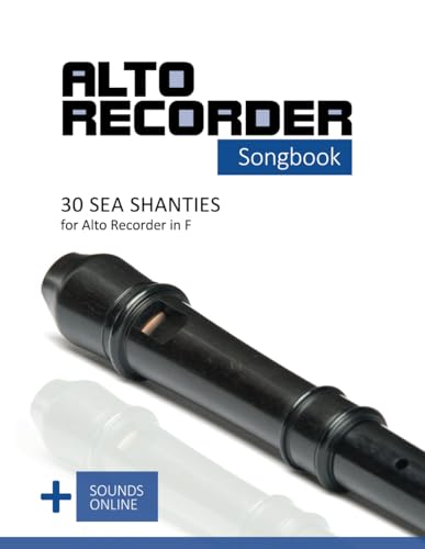 Alto Recorder Songbook - 30 Sea Shanties for the Alto Recorder in F: + Sounds Online (Alto Recorder Songbooks)