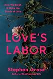 Love's Labor: How We Break and Make the Bonds of Love
