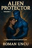 Alien Protector: Arrival: A Sci-Fi Romance Adventure with a Powerful Alien Warrior Mate