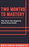 Two Months to Mastery: The Rock the Registry Exam Prep Guide (Radiography)