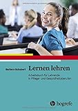 Lernen lehren: Arbeitsbuch für Lehrende in Pflege- und Gesundheitsberufen