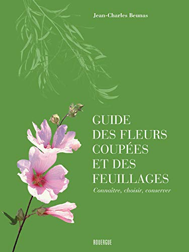 Télécharger Guide des fleurs coupées et des feuillages : Connaître, choisir, conserver Livre PDF Gratuit