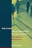 Welfare Policymaking in the States: The Devil in Devolution (American Government and Public Policy)