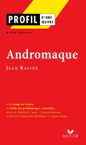 Profil - Racine (Jean) : Andromaque : Analyse littéraire de l'oeuvre (Profil d'une Oeuvre t. 149) Francais PDF