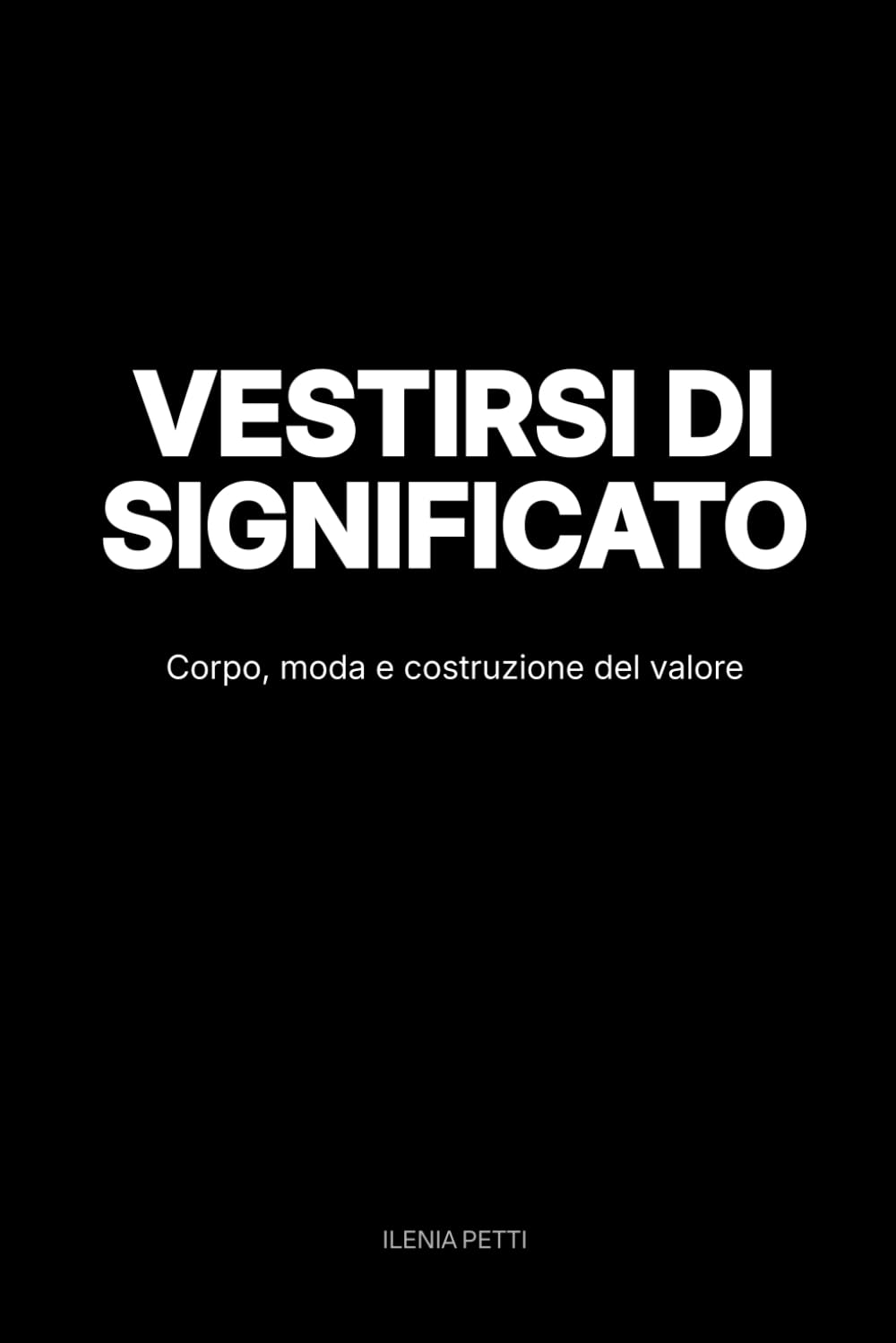 Vestirsi di significato: Corpo, moda e costruzione del valore (Wearing Meaning)