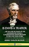 Is Davis a Traitor: ...Or Was the Secession of the Confederate States a Constitutional Right Previous to the Civil War of 1861? (Constitutional Commentaries and History) (Hardcover)