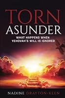 Torn Asunder: What Happens When YeHoVaH’s Will Is Ignored 0578337126 Book Cover