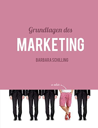 Grundlagen des Marketing: Einführung, Konzeption, Print, Online, Werbung, Branding, Media, PR, Mark