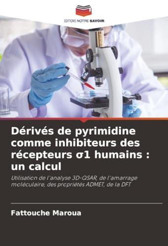 Dérivés de pyrimidine comme inhibiteurs des récepteurs σ1 humains : un calcul: Utilisation de l'analyse 3D-QSAR, de l'amarrage moléculaire, des propriétés ADMET, de la DFT