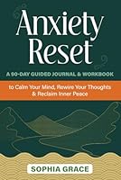 Anxiety Reset: The Compassionate 90-Day Journal & Workbook: Daily Prompts, Healing Meditations & Comfort Cards to Transform Your Relationship with Anxiety B0F635ZPJY Book Cover
