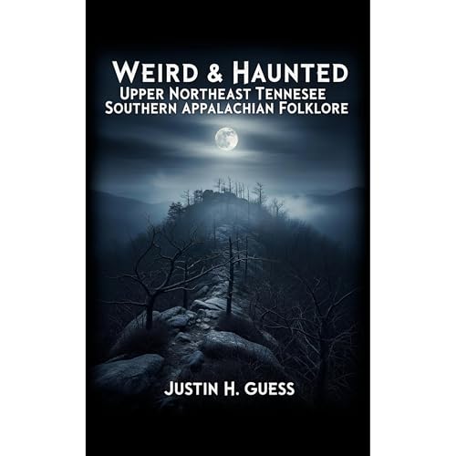 Weird &amp;amp; Haunted Upper Northeast Tennessee (Authored by Justin Guess) episode artwork
