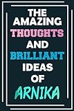 The Amazing Thoughts and Brilliant Ideas of Arnika: Unleash Your Imagination - Blank Lined Notebook - MyNameNotebooks Publishing 