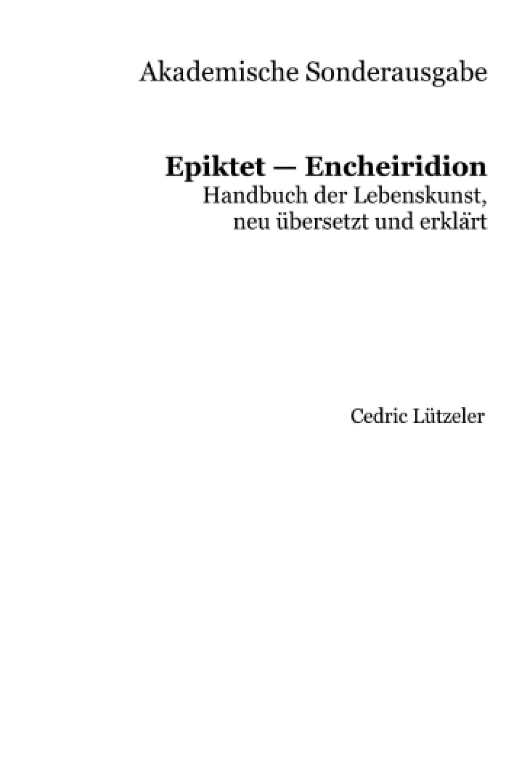 Akademische Sonderausgabe: Epiktet – Encheiridion: Handbuch der Lebenskunst, neu übersetzt und erklärt
