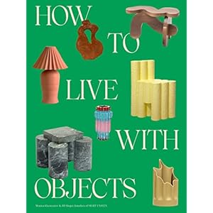 How to Live with Objects A Guide to More Meaningful Interiors Hardcover–November 15 2022