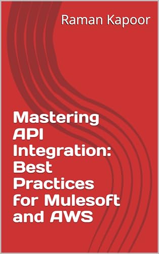 Mastering API Integration: Best Practices for Mulesoft and AWS
