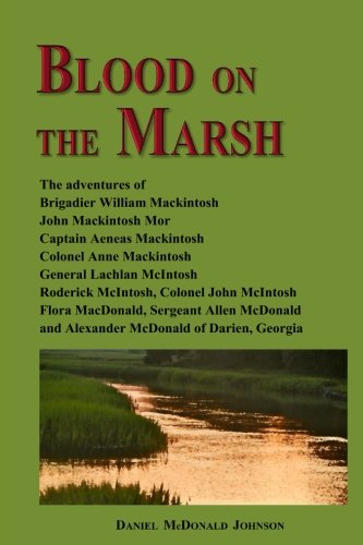 Blood on the Marsh: The adventures of Brigadier William Mackintosh, John Mackintosh Mor, Captain Aeneas Mackintosh, Colonel Anne Mackintosh, General ... Allen McDonald and Alexander McDonald