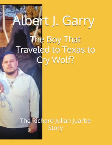 The Boy That Traveled to Texas to Cry Wolf?: The Richard Julian Juarbe Story