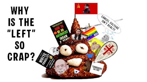 Why the &ldquo;Left&rdquo; is full of Cancel Goblins, Stalinist Gooners, D.E.Idiots and Post-Modern Tallywankers