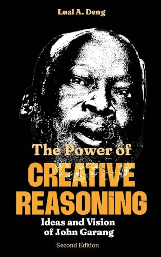 The Power of CREATIVE REASONING The Ideas and Vision of John Garang
