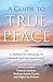 A Guide to True Peace: A Method of Attaining to Inward and Spiritual Prayer