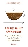 Espresso mit Archimedes: Unglaubliche Geschichten aus der Welt der Mathematik