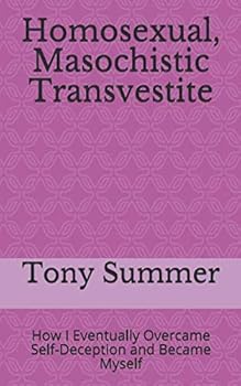 Paperback Homosexual, Masochistic Transvestite: How I Eventually Overcame Self-Deception and Became Myself Book