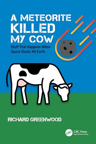 A Meteorite Killed My Cow: Stuff That Happens When Space Rocks Hit Earth (Discovering Physics)