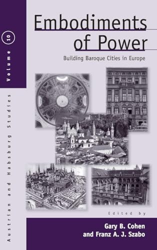 Embodiments of Power: Building Baroque Cities in Europe (Austrian and Habsburg Studies, 10)