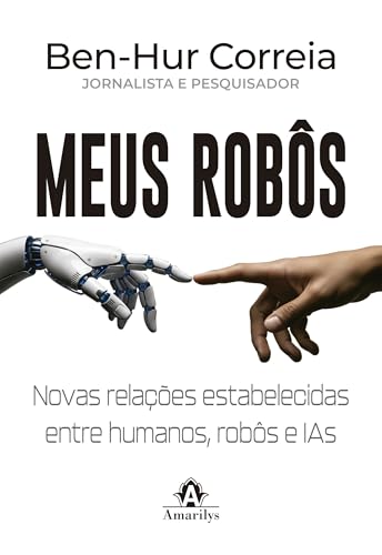 Meus robôs: Novas relações estabelecidas entre humanos, robôs e IAs