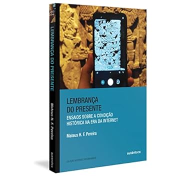 Capa do livro Lembrança do presente: Ensaios sobre a condição histórica na era da internet