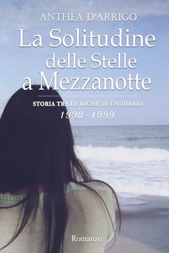 La Solitudine delle Stelle a Mezzanotte Vol. 2 (1998-1999): Storia tra le righe di un diario
