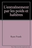  L\'entraînement par les poids et haltères
