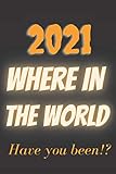 2021 where in the world have you been: nice notebook journal . blank lined notebook 120 pages. size 6×9