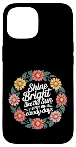 Shine Bright Like The Sun Even On Cloudy Days |- �X�}�z�P�[�X iPhone 15 �p
