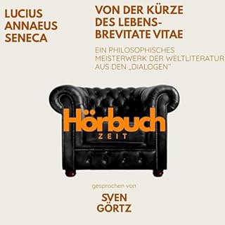 Von der K&uuml;rze des Lebens &ndash; De brevitate vitae. Ein philosophisches Meisterwerk aus den "Dialogen". cover