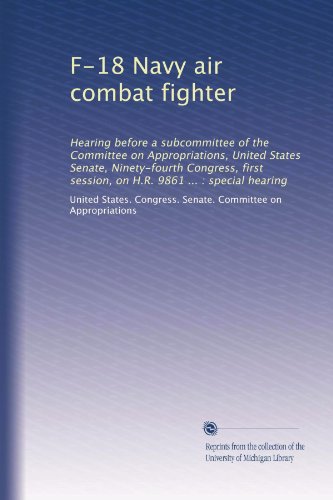  F-18 Navy caccia da combattimento aereo: udienza davanti a un sottocomitato della commissione per gli stanziamenti, Senato degli Stati Uniti, novantaquattresimo Congresso, prima sessione, su H.R. 9861