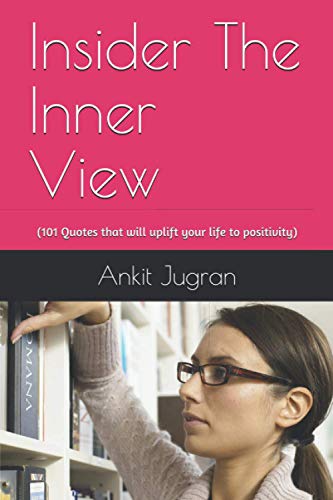 Insider The Inner View: (101 Quotes that will uplift your life to positivity)