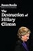 The Destruction of Hillary Clinton