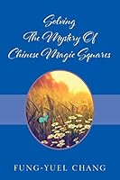 Solving the Mystery of Chinese Magic Squares 1478780770 Book Cover