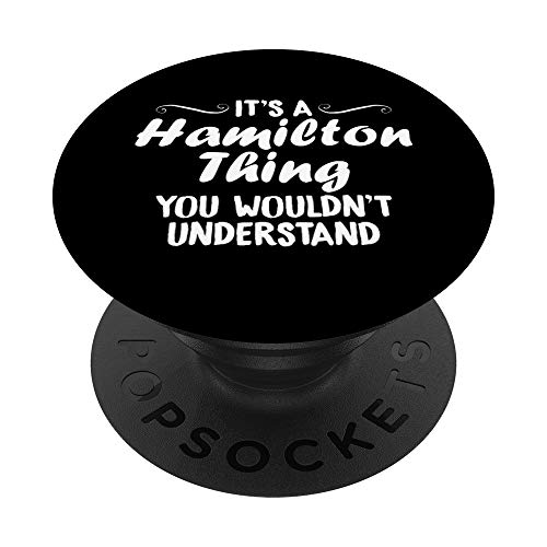 It s A Hamilton Thing, You Wouldn t Understand PopSockets PopGrip: Swappable Grip for Phones & Tablets