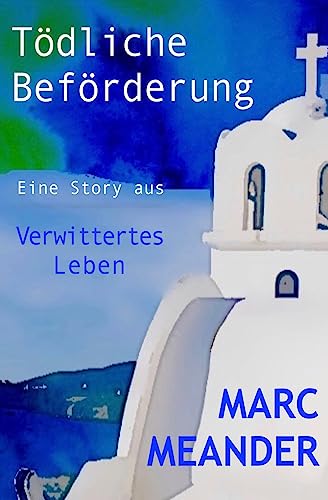 Tödliche Beförderung - aus: Verwittertes Leben (German Edition)